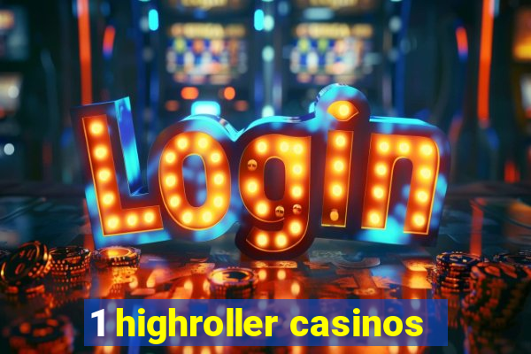 1 highroller casinos